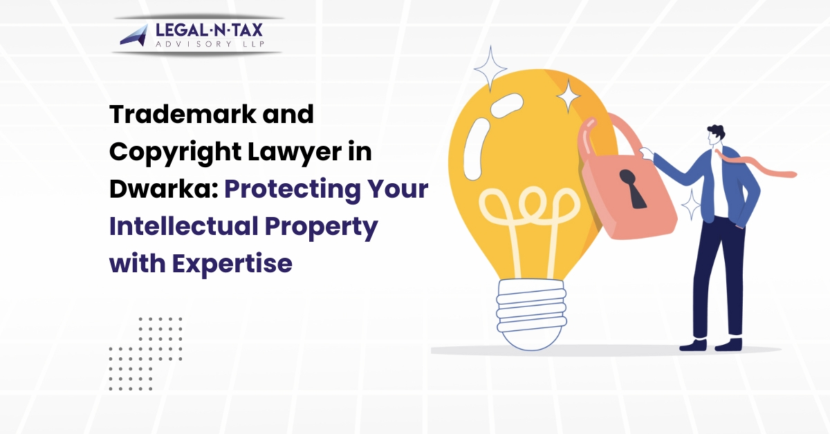 Trademark and Copyright Lawyer in Dwarka: Protecting Your Intellectual ...