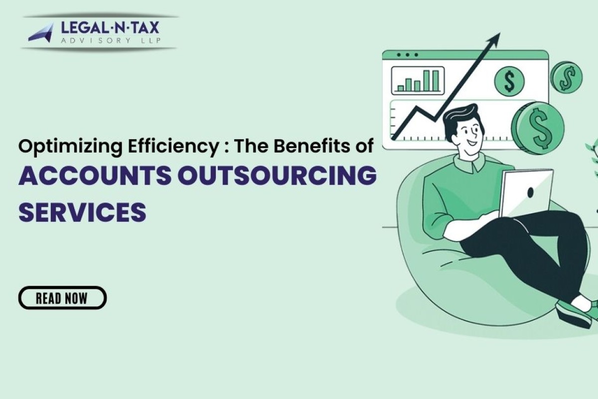 Optimizing Efficiency: The Benefits of Accounts Outsourcing Services in Dwarka