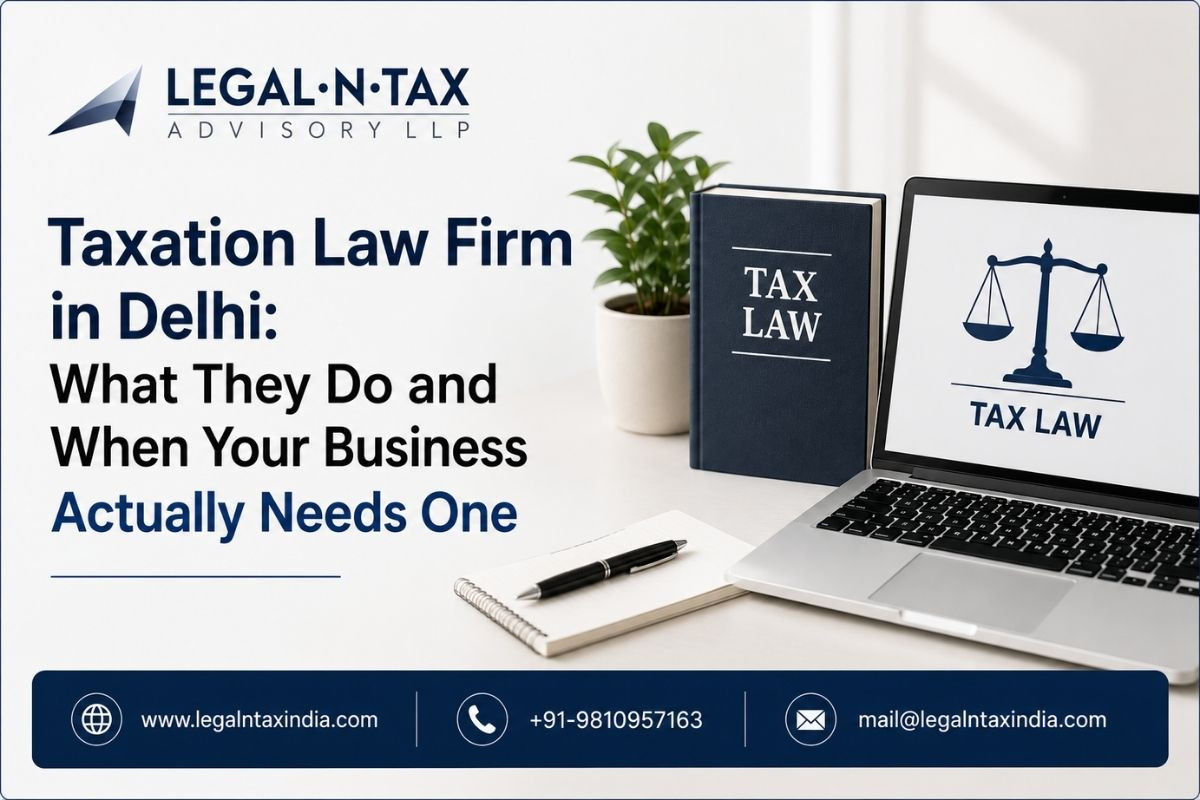Taxation Law Firm in Delhi: What They Do and When Your Business Actually Needs One